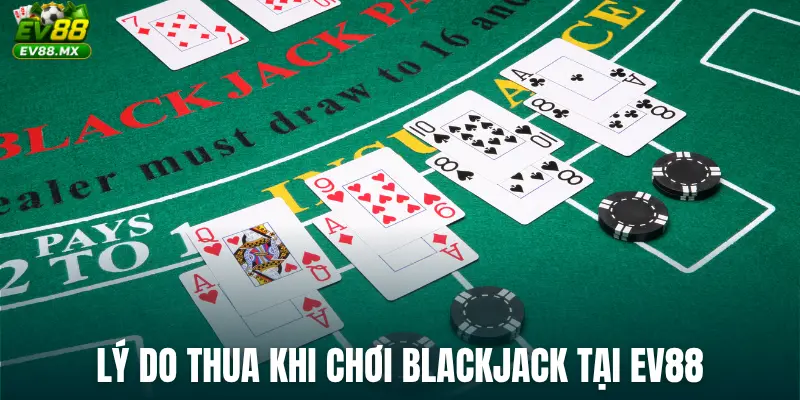 Lý do thua khi chơi Blackjack tại EV88