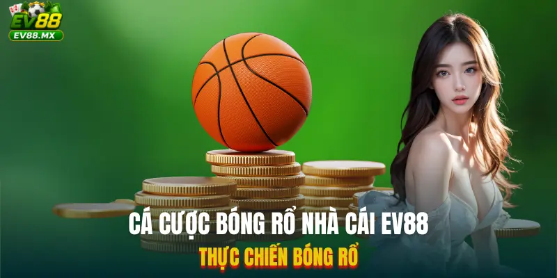 Cá Cược Bóng Rổ Nhà Cái EV88