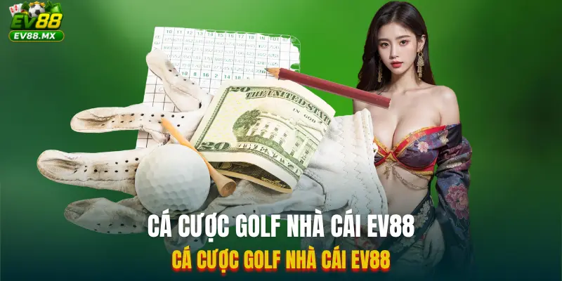 Cá Cược Golf Nhà Cái EV88