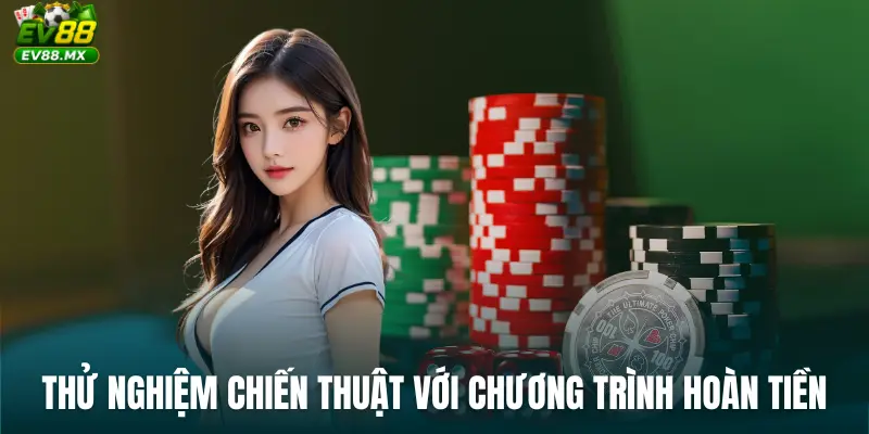 Thử nghiệm chiến thuật với Chương Trình Hoàn Tiền