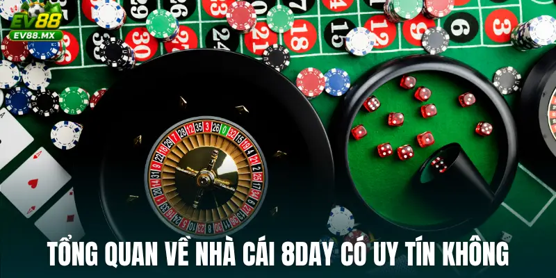 Tổng quan về Nhà Cái 8Day Có Uy Tín Không