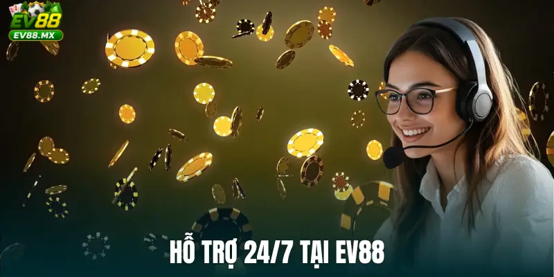 Hỗ trợ 24/7 tại EV88