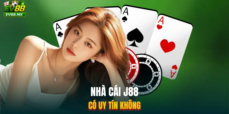 Nhà Cái J88 Có Uy Tín Không
