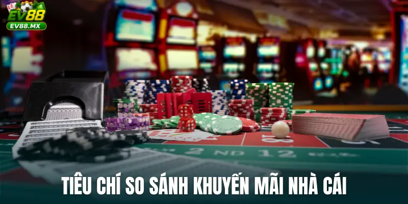 Tiêu chí so sánh khuyến mãi nhà cái